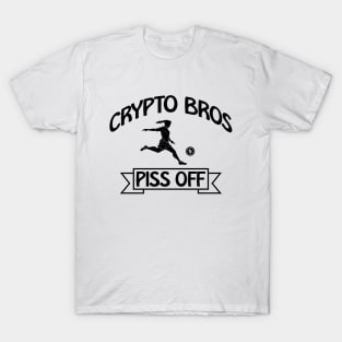 Crypto Bros Piss Off - Anti Cryptocurrency T-Shirt